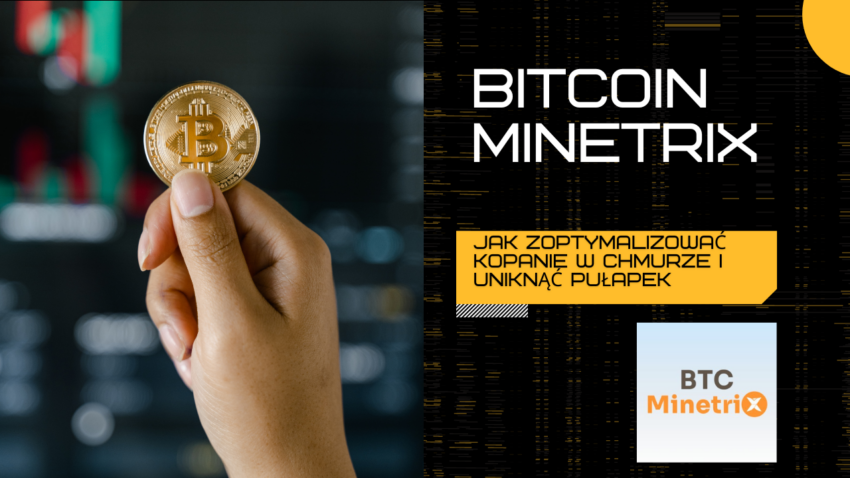 Bitcoin Minetrix: Jak zoptymalizować kopanie w chmurze i uniknąć pułapek?
